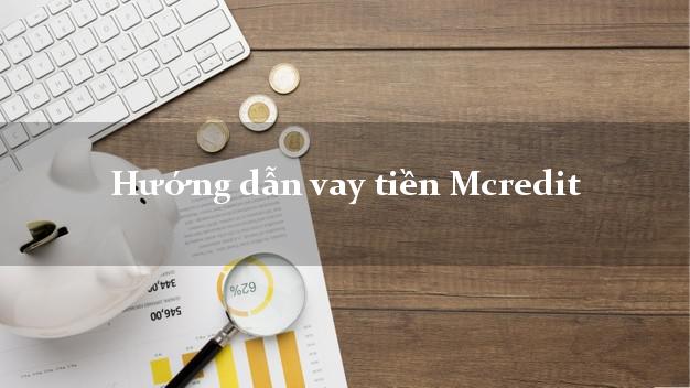 Hướng dẫn vay tiền Mcredit có ngay 15tr