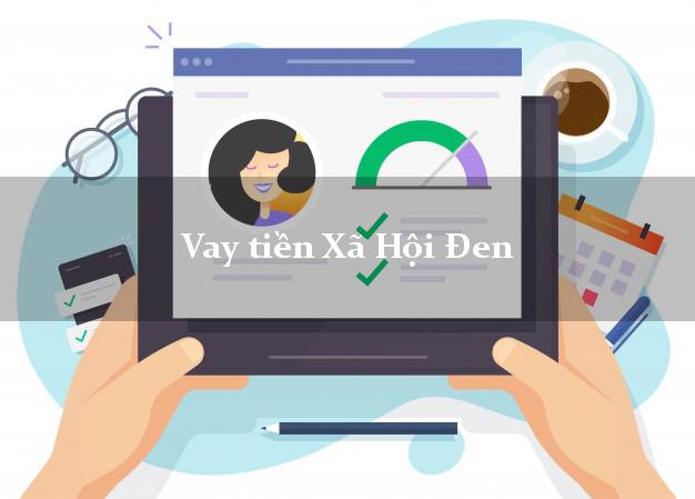 Vay tiền Xã Hội Đen Ở Đâu Nhanh Nhất?